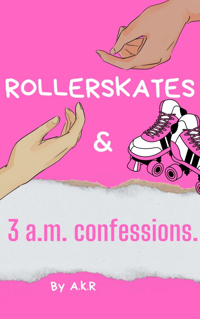 Two hands reaching towards each other with a pair of roller skates nearby. Title is "Rollerskates and 3 a.m. Confessions" by A.K.R.